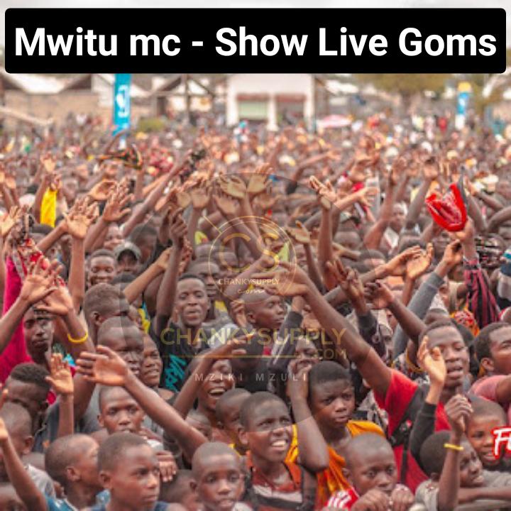 MWITU MC SHOW LIVE GOMS WWW.CHANKYSUPPLY.COM