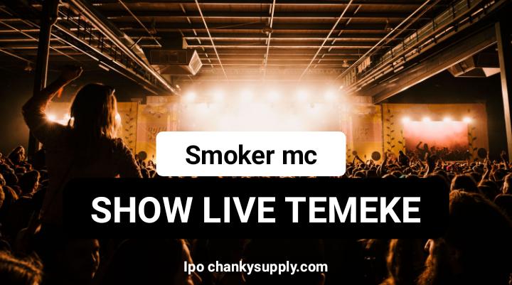 SMOKER MC SHOW LIVE TEMEKE WWW.CHANKYSUPPLY.COM